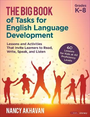 The Big Book of Tasks for English Language Development, Grades K-8 - Nancy Akhavan