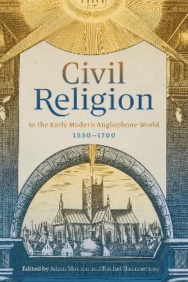 Civil Religion in the Early Modern Anglophone World, 1550-1700 - 