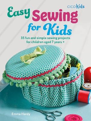 Easy Sewing for Kids - Emma Hardy