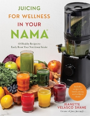 Juicing for Wellness in Your Nama - Jeanette Velasco Shane