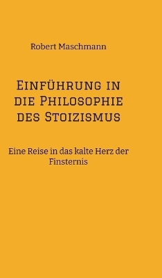 Einführung in die Philosophie des Stoizismus - Robert Maschmann