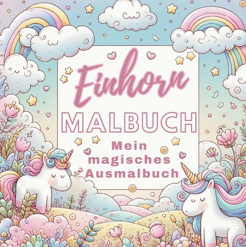 Mein Magisches Einhorn Malbuch: Kreativer Spaß für Mädchen! - S&amp Inspirations Lounge;  L