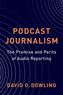 Podcast Journalism - David Dowling