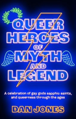 Queer Heroes of Myth and Legend - Dan Jones