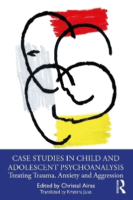 Case Studies in Child and Adolescent Psychoanalysis - 