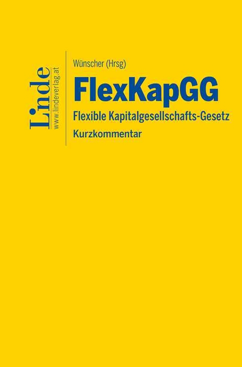 FlexKapGG | Flexible Kapitalgesellschafts-Gesetz - Heinrich Foglar-Deinhardstein, Laura Gottardi, Alexander Gruber, Stefan Hammerschmidt, Jakob Hartig, Stefanie Heimel, Alexander Hiermann, Lukas Moser, Stephanie Sauer, Clemens Spitznagel, Florian Wünscher