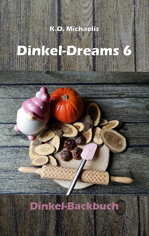 Dinkel-Dreams 6 - K.D. Michaelis