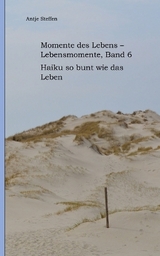 Momente des Lebens - Lebensmomente Band 6 - Antje Steffen