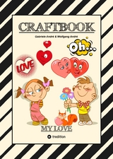 CRAFTBOOK - VALENTINSTAG - HERZEN - LIEBE MOTIVE - LOVEBOX - RÄTSEL - AMOR - ÜBERRASCHUNG - BASTELIDEEN - TIERLIEBE - Gabriele André, Wolfgang André