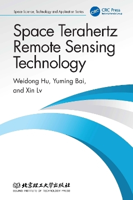 Space Terahertz Remote Sensing Technology - Weidong Hu, Yuming Bai, Xin Lv