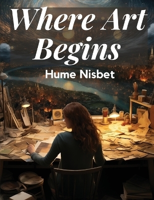 Where Art Begins -  Hume Nisbet