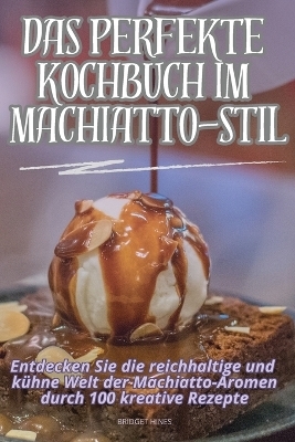 Das Perfekte Kochbuch Im Machiatto-Stil -  Bridget Hines