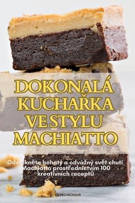 Dokonalá KuchaŘka Ve Stylu Machiatto -  Jitka PecháČková