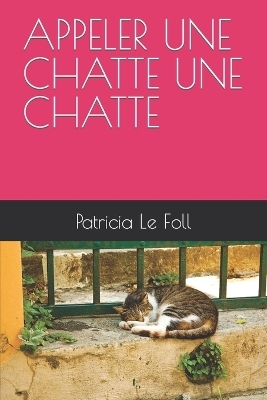 Appeler Une Chatte Une Chatte - Patricia Le Foll