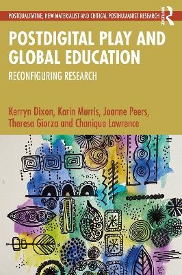 Postdigital Play and Global Education - Kerryn Dixon, Karin Murris, Joanne Peers, Theresa Giorza, Chanique Lawrence