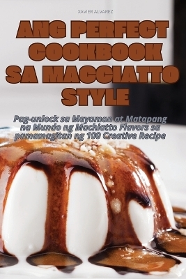 Ang Perfect Cookbook Sa Macciatto Style -  Xavier Alvarez