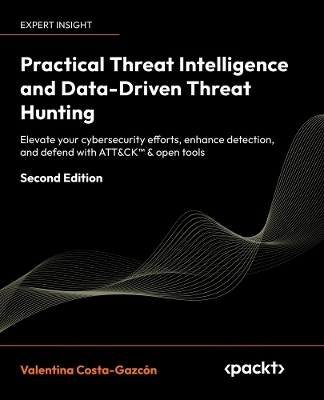 Practical Threat Intelligence and Data-Driven Threat Hunting - Valentina Costa-Gazcón