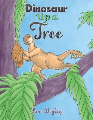 Dinosaur Up a Tree - Jane Begley