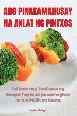 Ang Pinakamahusay Na Aklat Ng Pintxos -  Xavier Ortega