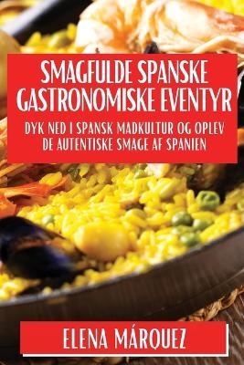 Smagfulde Spa-nske Gastronomiske Eventyr - Elena Márquez