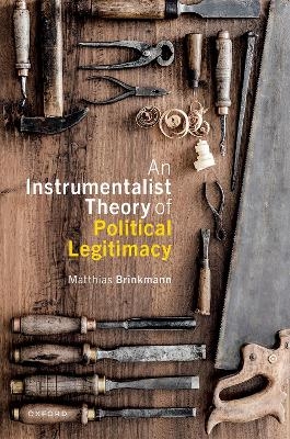 An Instrumentalist Theory of Political Legitimacy - Matthias Brinkmann