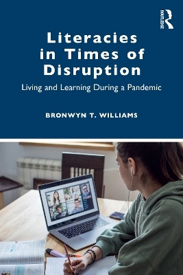 Literacies in Times of Disruption - Bronwyn T. Williams