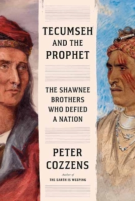 Tecumseh and the Prophet - Peter Cozzens