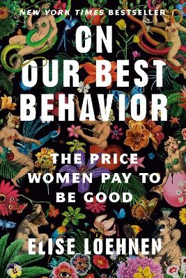 On Our Best Behavior - Elise Loehnen