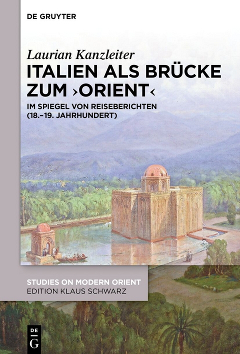 Italien als Brücke zum ‚Orient‘ - Laurian Kanzleiter