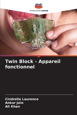 Twin Block - Appareil fonctionnel - Cindrella Laurence, Ankur Jain, Ali Khan