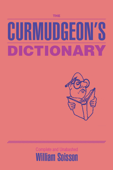 The Curmudgeon's Dictionary - William Soisson