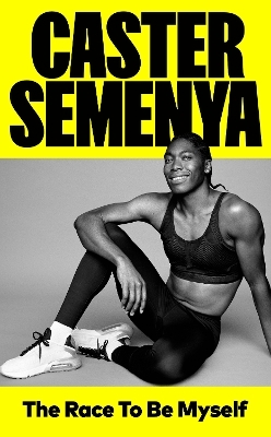 The Race To Be Myself - Caster Semenya