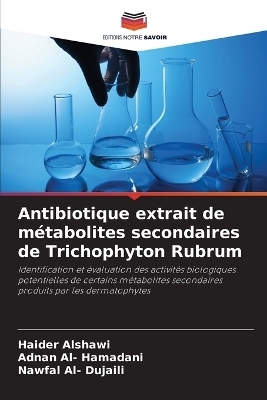 Antibiotique extrait de métabolites secondaires de Trichophyton Rubrum - Haider Alshawi, Adnan Al- Hamadani, Nawfal Al- Dujaili