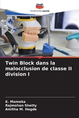 Twin Block dans la malocclusion de classe II division I - K Momeka, Rajmohan Shetty, Amitha M Hegde