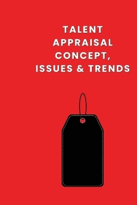 Talent Appraisal Concept, Issues & Trends - Dean Edgar