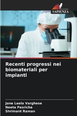 Recenti progressi nei biomateriali per impianti - Jane Leela Varghese, Neeta Pasricha, Shrimant Raman