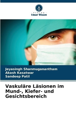 Vaskuläre Läsionen im Mund-, Kiefer- und Gesichtsbereich - Jeyasingh Shanmuganantham, Akash Kasatwar, Sandeep Patil