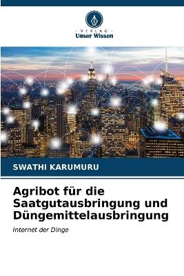 Agribot für die Saatgutausbringung und Düngemittelausbringung - SWATHI KARUMURU