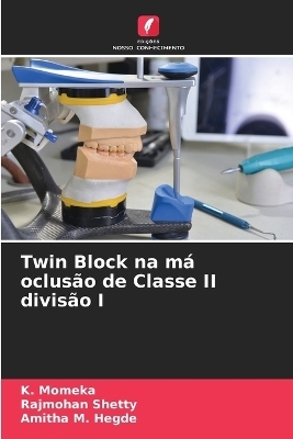 Twin Block na má oclusão de Classe II divisão I - K Momeka, Rajmohan Shetty, Amitha M Hegde