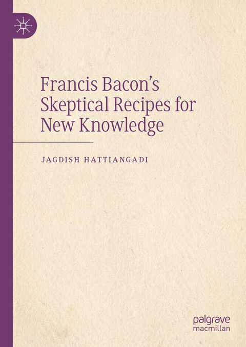 Francis Bacon’s Skeptical Recipes for New Knowledge - Jagdish Hattiangadi