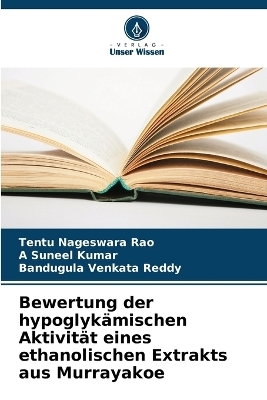 Bewertung der hypoglykämischen Aktivität eines ethanolischen Extrakts aus Murrayakoe - Tentu Nageswara Rao, A Suneel Kumar, Bandugula Venkata Reddy