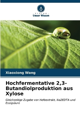 Hochfermentative 2,3-Butandiolproduktion aus Xylose - Xiaoxiong Wang