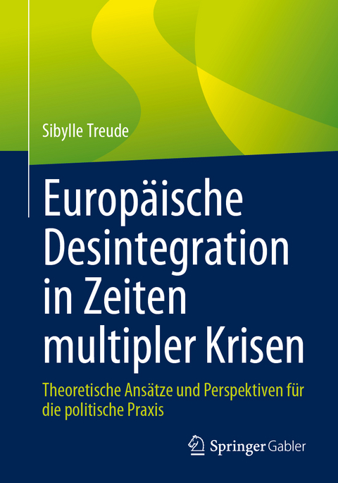 Europäische Desintegration in Zeiten multipler Krisen - Sibylle Treude