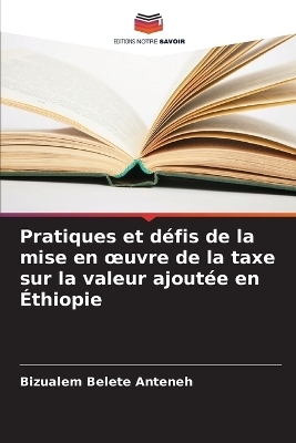 Pratiques et défis de la mise en oeuvre de la taxe sur la valeur ajoutée en Éthiopie - Bizualem Belete Anteneh