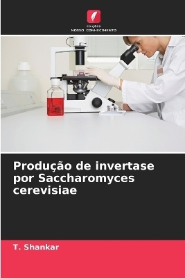 Produção de invertase por Saccharomyces cerevisiae - T Shankar