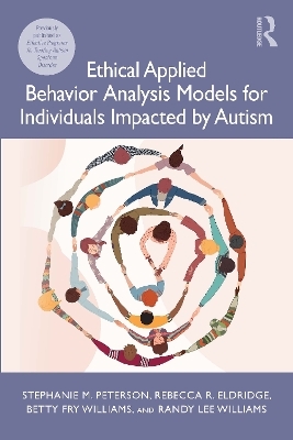 Ethical Applied Behavior Analysis Models for Individuals Impacted by Autism - Stephanie Peterson, Rebecca Eldridge, Betty Fry Williams, Randy Lee Williams