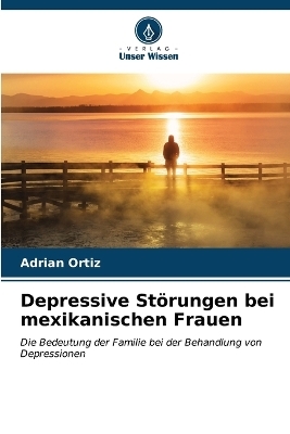 Depressive Störungen bei mexikanischen Frauen - Adrián Ortiz