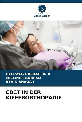 Cbct in Der Kieferorthopädie - HELLWEG SHERAFFIN R, MILLING TANIA SD, BEVIN SHAGA I