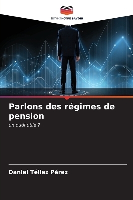 Parlons des régimes de pension - Daniel Téllez Pérez