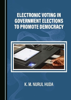 Electronic Voting in Government Elections to Promote Democracy - K. M. Nurul Huda